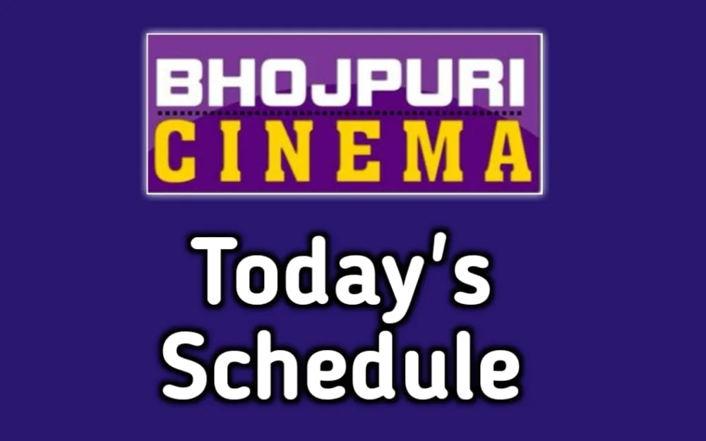 BHOJPURI CINEMA TODAY MOVIE SCHEDULE